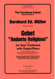 <strong>MULLER, Bernhard Ed..</strong> Gebet. "Andante Religioso" Opus 65B. For solo Trombone & Organ (piano).<br><font color="blue">CLICK & READ... <strong>MULLER, Bernhard Ed..</strong> Gebet. "Andante Religioso" Opus 65B. For solo Trombone & Organ (piano).<br><font color="blue">CLICK & READ...